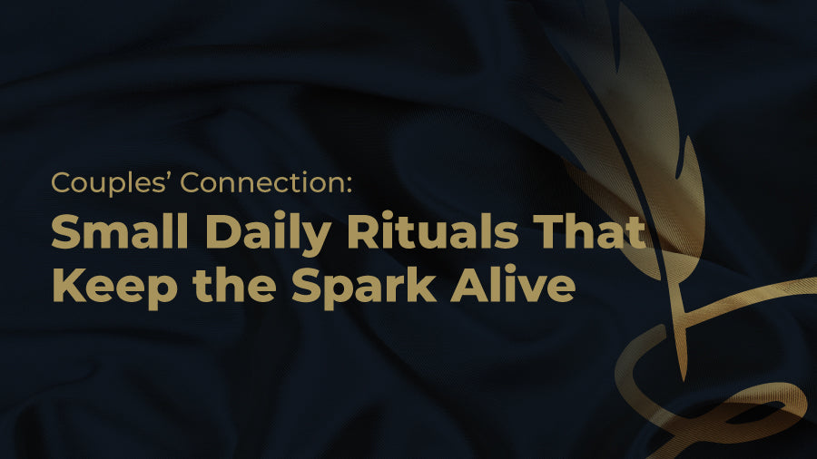 Couples’ Connection: Small Daily Rituals That Keep the Spark Alive