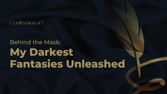 Confession #3 – Behind the Mask: My Darkest Fantasies Unleashed